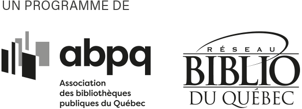 Un programme de l'Association des bibliothèques publiques du Québec et du Réseau BIBLIO du Québec